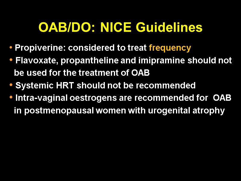 OAB/DO: NICE Guidelines  Propiverine: considered to treat frequency  Flavoxate, propantheline and imipramine